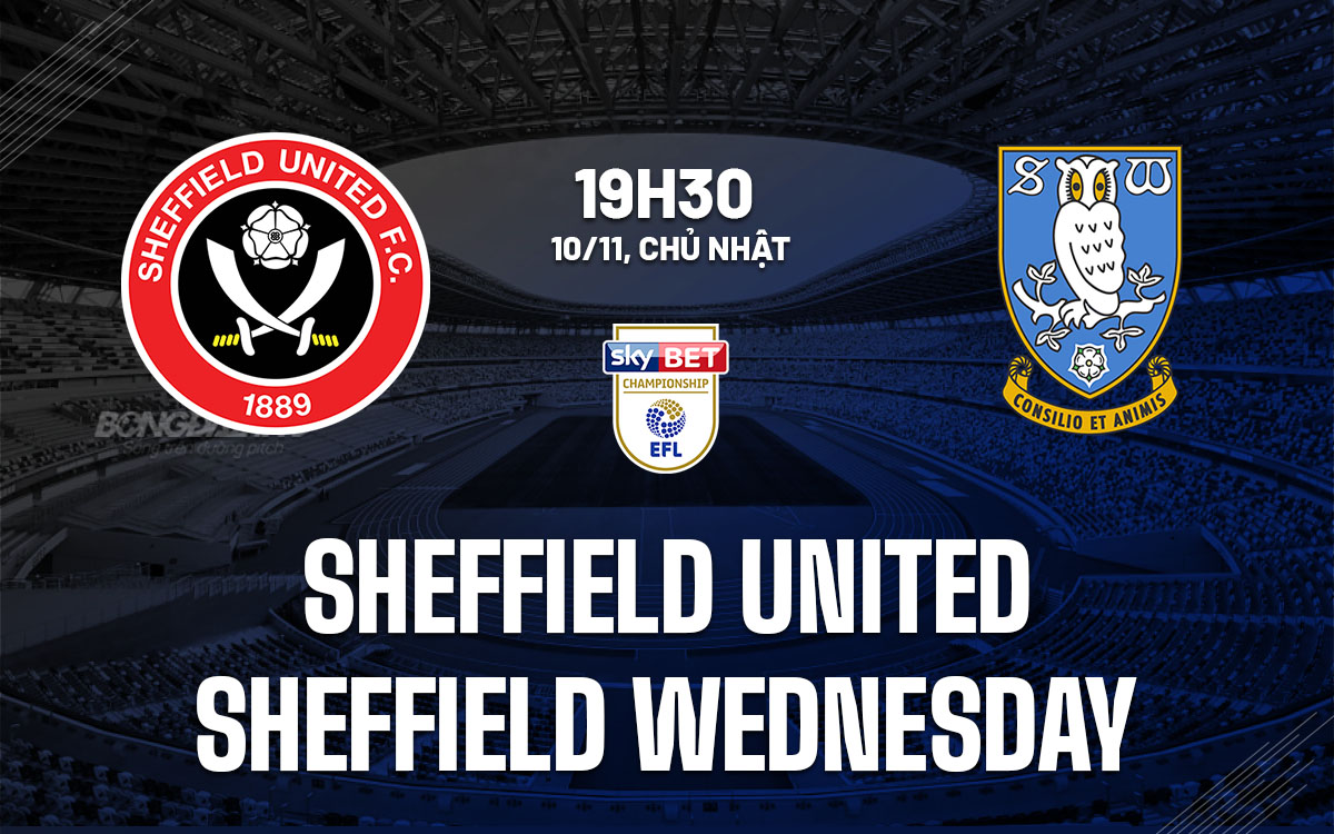 Bí mật đằng sau trận derby Sheffield: Ai sẽ thắng trên Bramall Lane?
